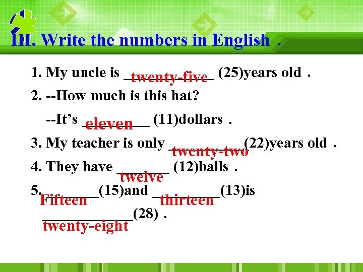 Ⅲ. Write the numbers in English． 1. My uncle is ______ (25)years old． twenty-five