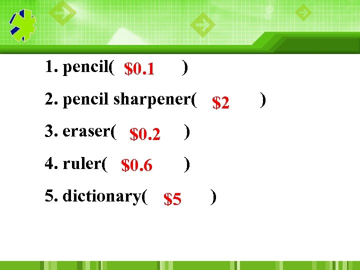 1. pencil( $0. 1 ) 2. pencil sharpener( $2 3. eraser( $0. 2 )