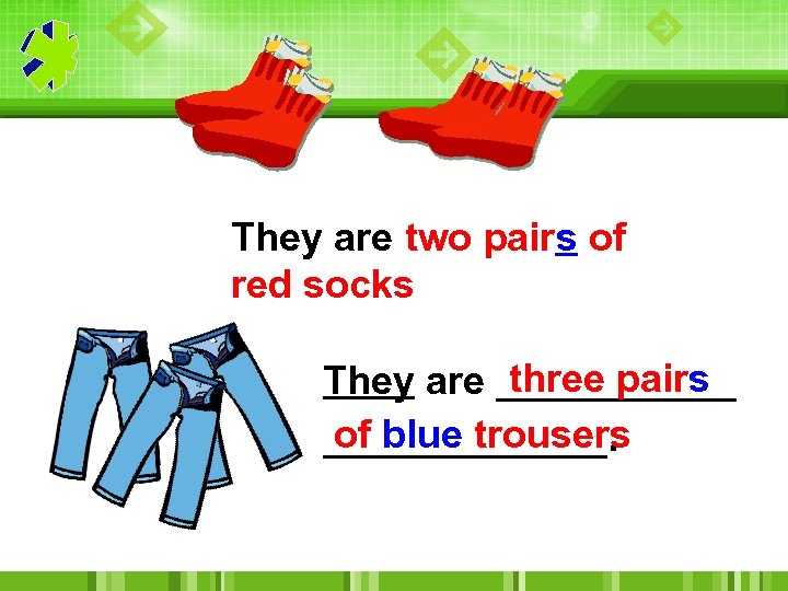 They are two pairs of red socks three pairs They are ______ of blue