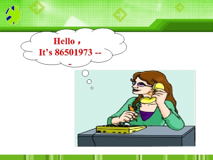 Hello ， It’s 86501973 -- 