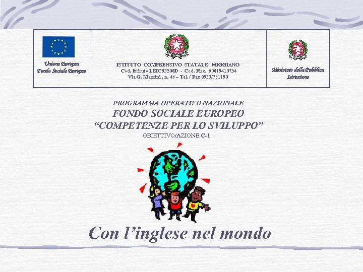 Unione Europea Fondo Sociale Europeo ISTITUTO COMPRENSIVO STATALE MIGGIANO Cod. Istituto LEIC 83500 D