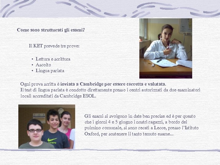 Come sono strutturati gli esami? Il KET prevede tre prove: • Lettura e scrittura