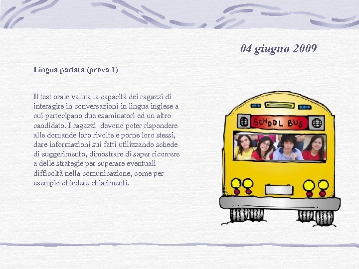 04 giugno 2009 Lingua parlata (prova 1) Il test orale valuta la capacità dei