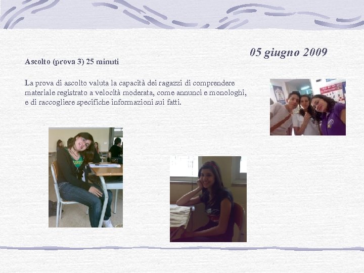 Ascolto (prova 3) 25 minuti La prova di ascolto valuta la capacità dei ragazzi