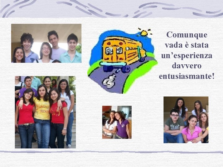 Comunque vada è stata un’esperienza davvero entusiasmante! 