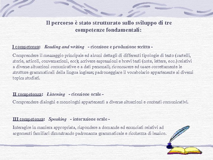 Il percorso è stato strutturato sullo sviluppo di tre competenze fondamentali: I competenza: Reading