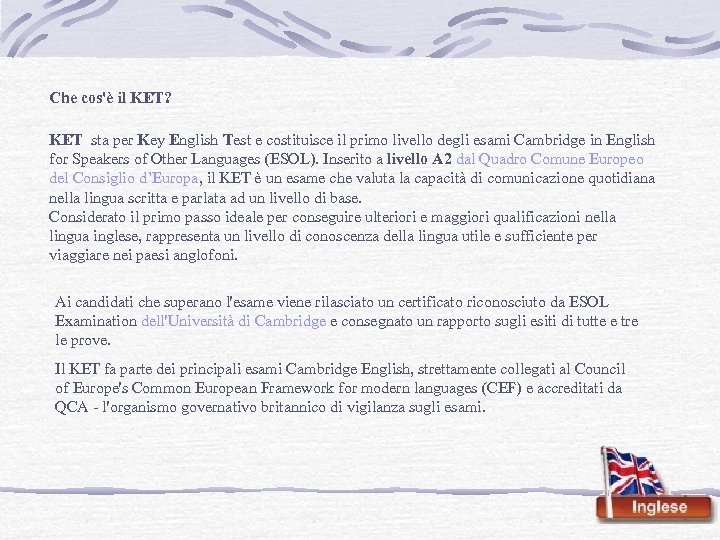 Che cos'è il KET? KET sta per Key English Test e costituisce il primo