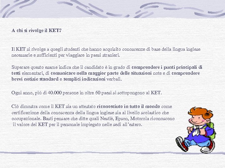 A chi si rivolge il KET? Il KET si rivolge a quegli studenti che