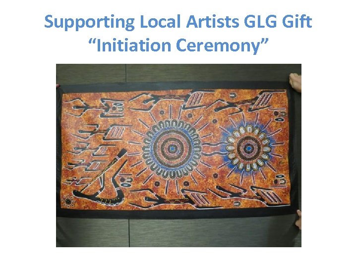 Supporting Local Artists GLG Gift “Initiation Ceremony” 