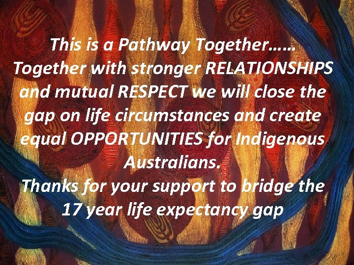 This is a Pathway Together…… Together with stronger RELATIONSHIPS and mutual RESPECT we will