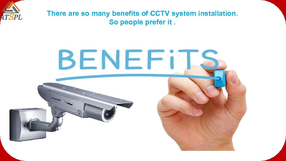 There are so many benefits of CCTV system installation. So people prefer it. 