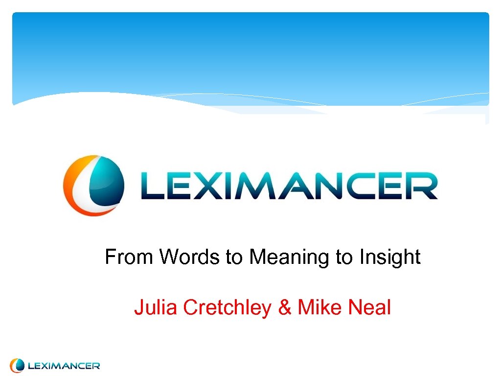 From Words to Meaning to Insight Julia Cretchley & Mike Neal 