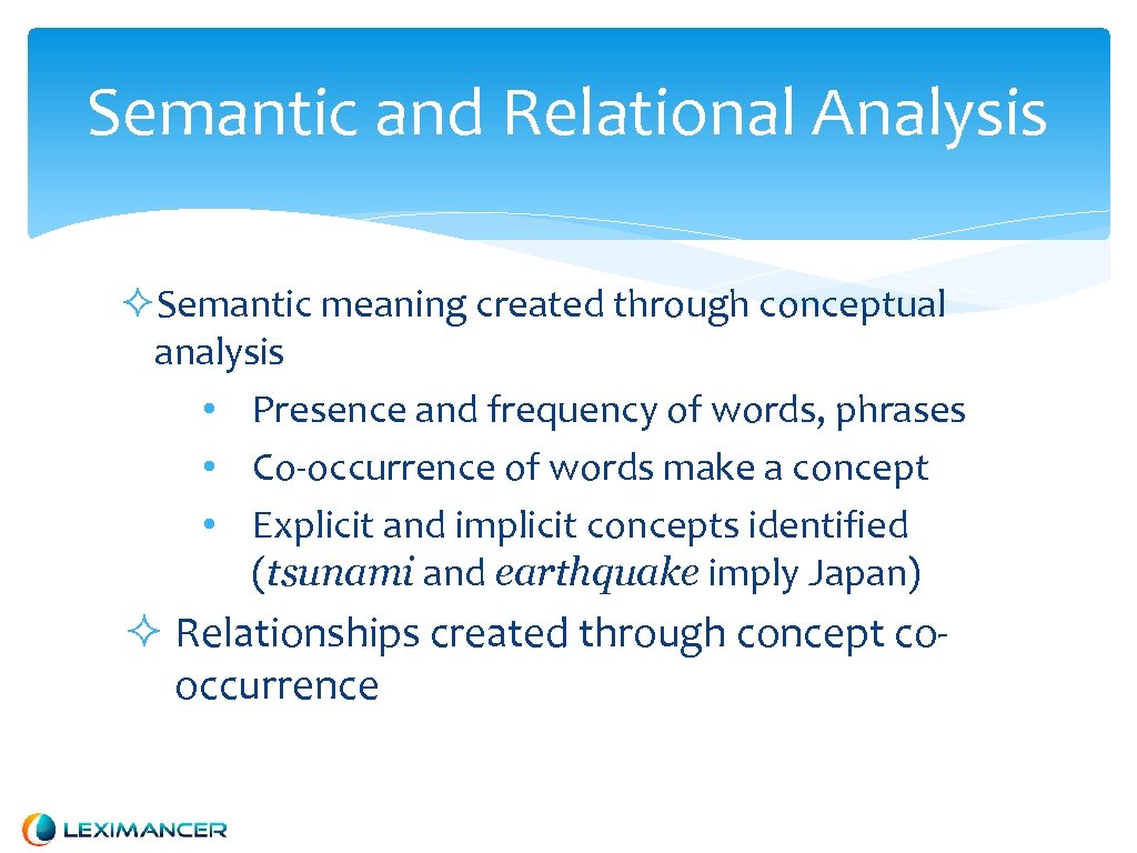 Semantic and Relational Analysis Semantic meaning created through conceptual analysis • Presence and frequency
