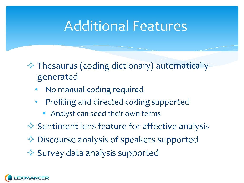 Additional Features Thesaurus (coding dictionary) automatically generated • No manual coding required • Profiling