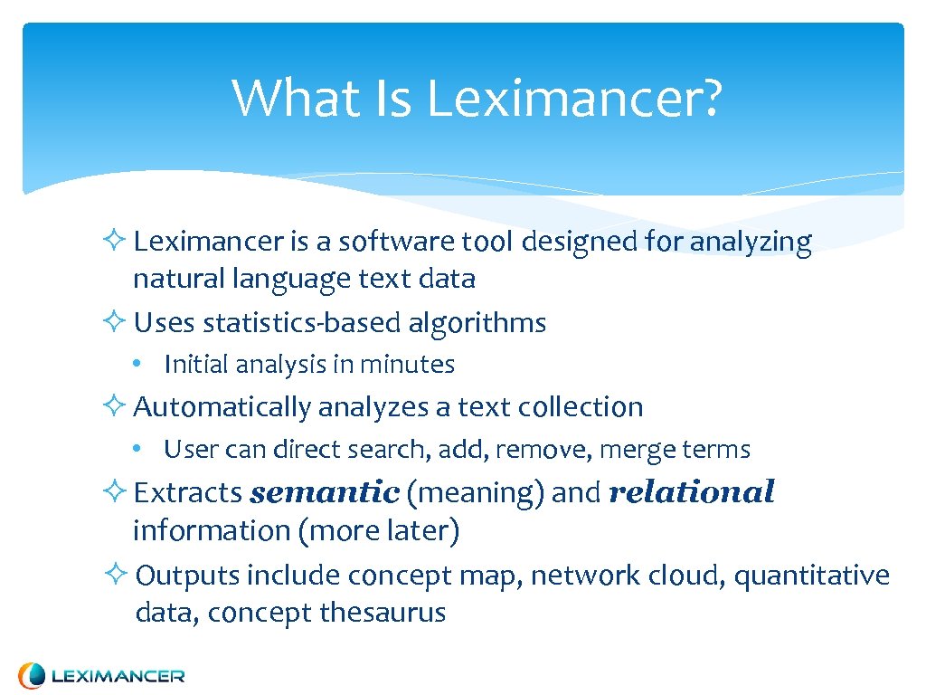 What Is Leximancer? Leximancer is a software tool designed for analyzing natural language text
