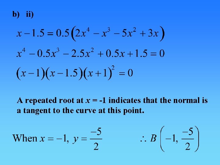 b) ii) A repeated root at x = -1 indicates that the normal is