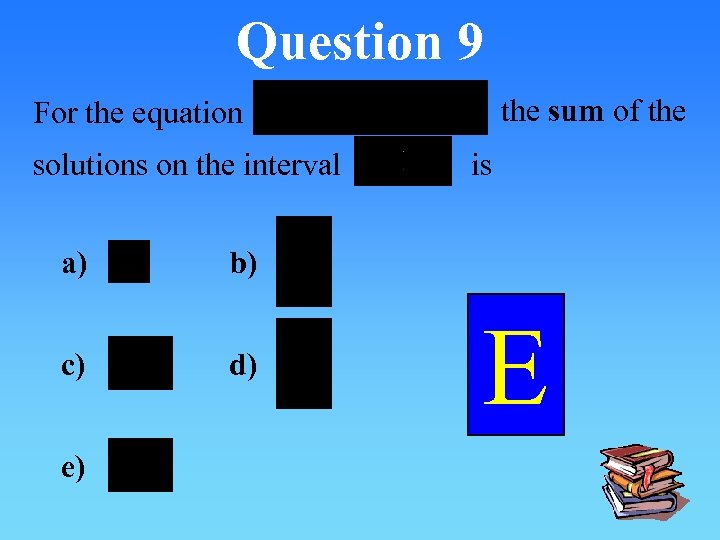 Question 9 the sum of the For the equation solutions on the interval a)