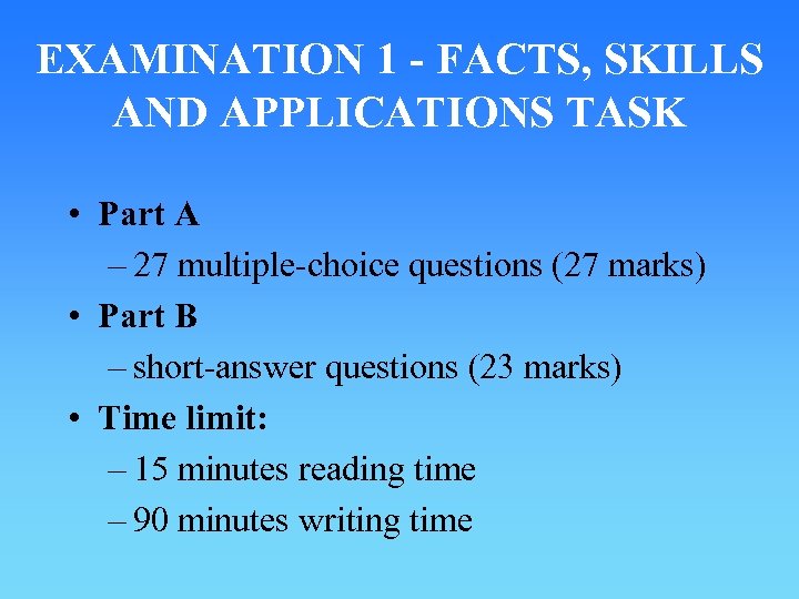 EXAMINATION 1 - FACTS, SKILLS AND APPLICATIONS TASK • Part A – 27 multiple-choice