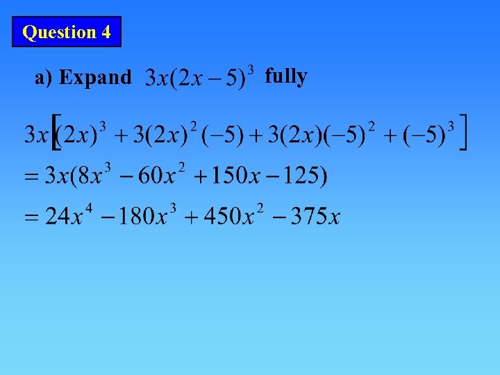 Question 4 a) Expand fully 