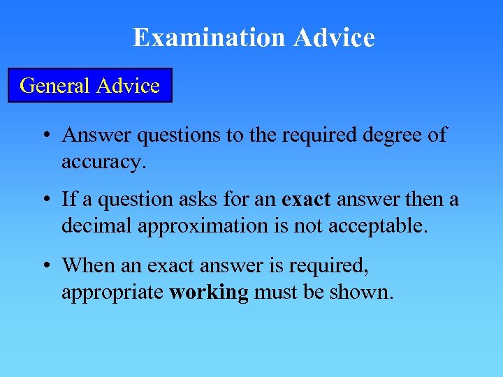 Examination Advice General Advice • Answer questions to the required degree of accuracy. •