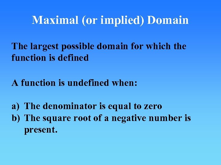 Maximal (or implied) Domain The largest possible domain for which the function is defined