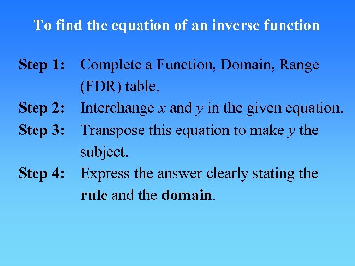 To find the equation of an inverse function Step 1: Complete a Function, Domain,