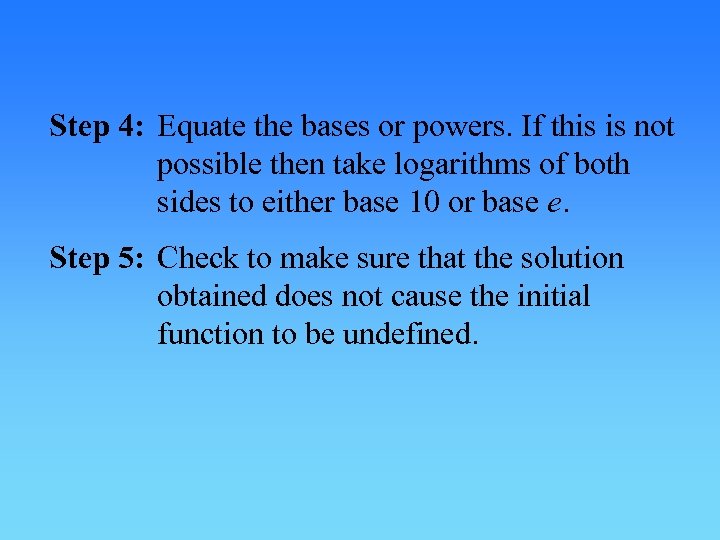 Step 4: Equate the bases or powers. If this is not possible then take