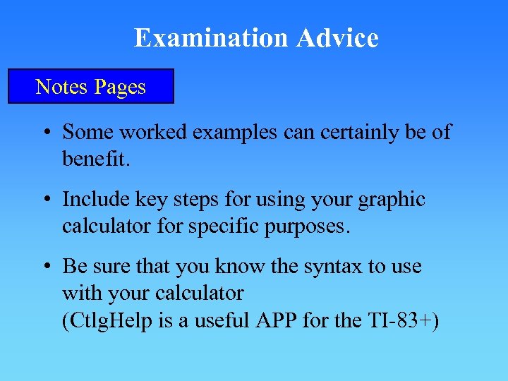 Examination Advice Notes Pages • Some worked examples can certainly be of benefit. •