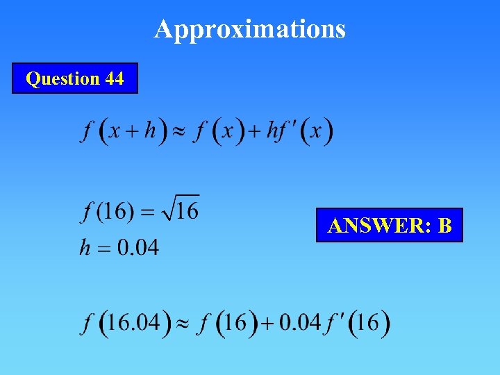 Approximations Question 44 ANSWER: B 