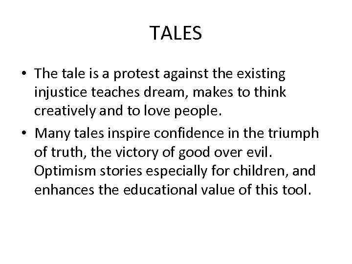 TALES • The tale is a protest against the existing injustice teaches dream, makes