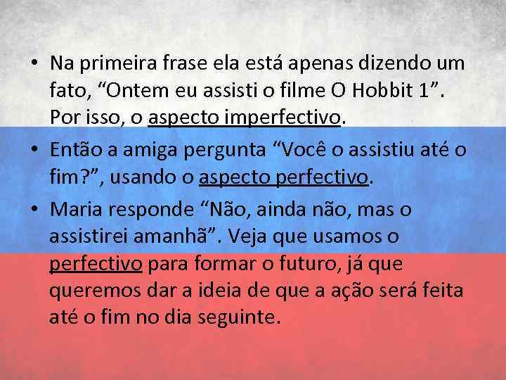  • Na primeira frase ela está apenas dizendo um fato, “Ontem eu assisti