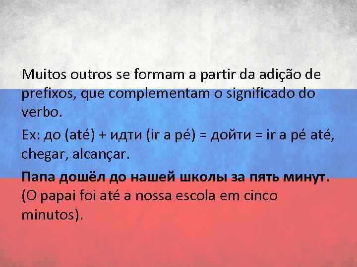 Muitos outros se formam a partir da adição de prefixos, que complementam o significado