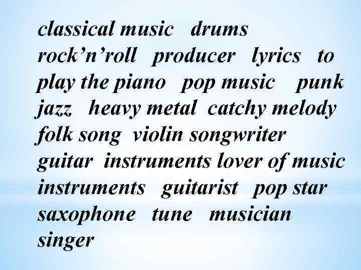 classical music drums rock’n’roll producer lyrics to play the piano pop music punk jazz