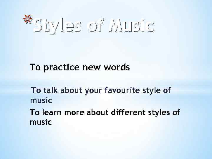 *Styles of Music To practice new words To talk about your favourite style of