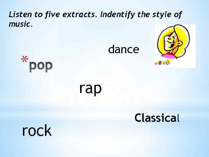Listen to five extracts. Indentify the style of music. dance * rap rock Classical