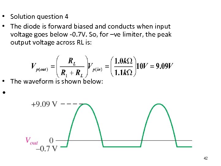  • Solution question 4 • The diode is forward biased and conducts when