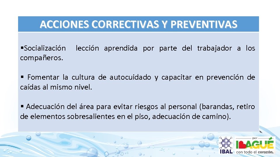 ACCIONES CORRECTIVAS Y PREVENTIVAS §Socialización compañeros. lección aprendida por parte del trabajador a los