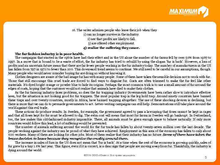 16. The writer admires people who leave their job when they 1) can no