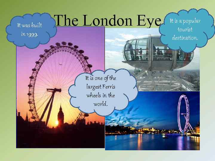 It was built in 1999. The London Eye It is one of the largest