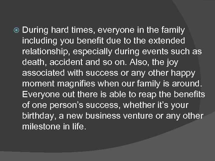  During hard times, everyone in the family including you benefit due to the