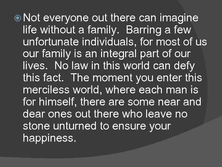  Not everyone out there can imagine life without a family. Barring a few