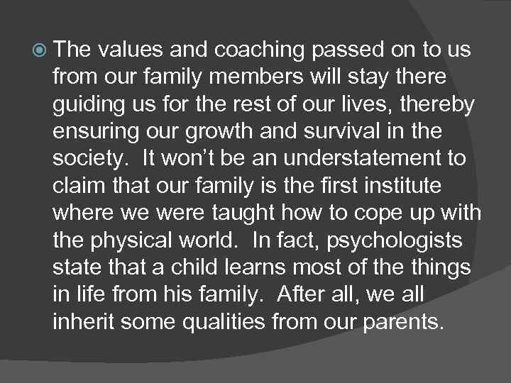 The values and coaching passed on to us from our family members will