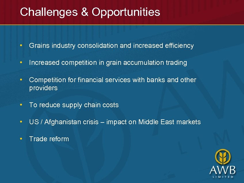 Challenges & Opportunities • Grains industry consolidation and increased efficiency • Increased competition in