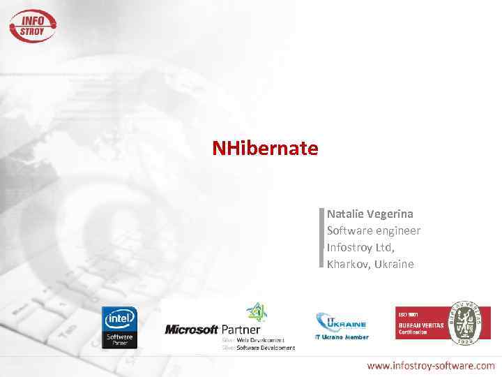 NHibernate Natalie Vegerina Software engineer Infostroy Ltd, Kharkov, Ukraine 