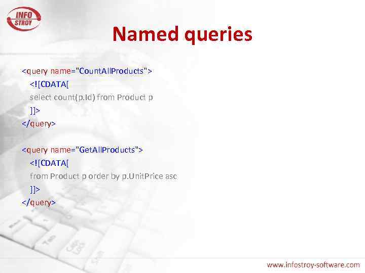 Named queries <query name="Count. All. Products"> <![CDATA[ select count(p. Id) from Product p ]]>