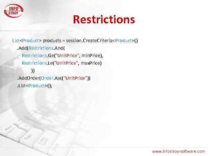 Restrictions List<Product> products = session. Create. Criteria<Product>(). Add(Restrictions. And( Restrictions. Ge("Unit. Price", min. Price),