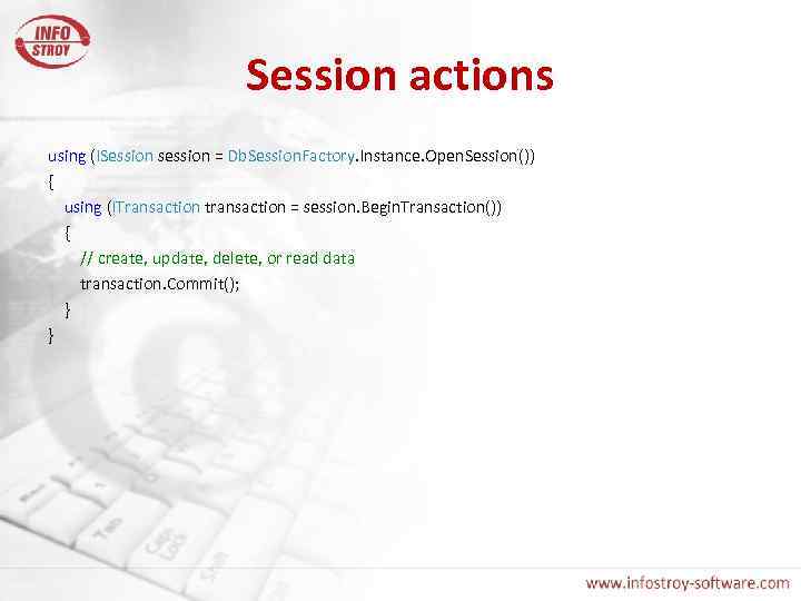 Session actions using (ISession session = Db. Session. Factory. Instance. Open. Session()) { using