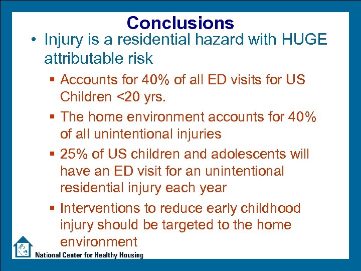 Conclusions • Injury is a residential hazard with HUGE attributable risk § Accounts for