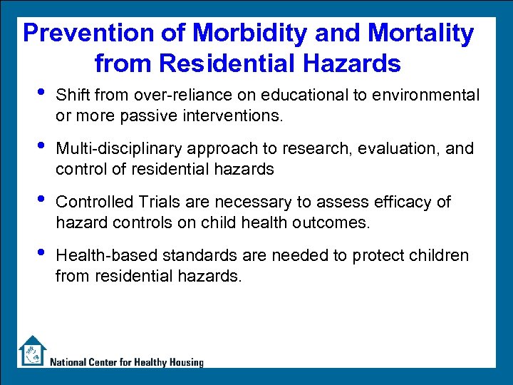 Prevention of Morbidity and Mortality from Residential Hazards • Shift from over-reliance on educational