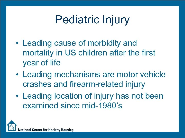 Pediatric Injury • Leading cause of morbidity and mortality in US children after the